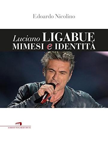 Luciano Ligabue mimesi e identità